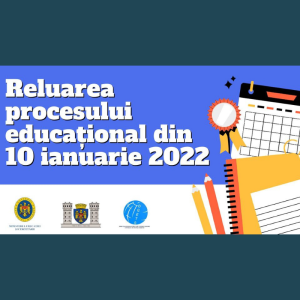 Reluarea procesului educațional din 10 ianuarie 2022