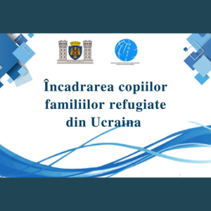 Încadrarea copiilor familiilor refugiate din Ucraina
