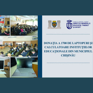 Donația a 1700 de laptopuri și calculatoare instituțiilor educaționale din municipiul Chișinău